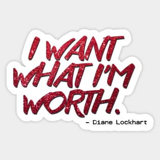 Diane Lockhart Quote - Want What I'm Worth Sticker